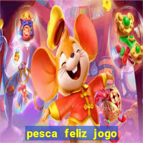 pesca feliz jogo cassino download